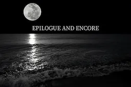 EPILOGUE AND ENCORE