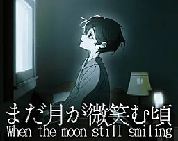 When the moon still smiling