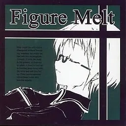 Figure Melt