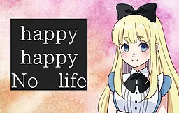 happy happy No life!