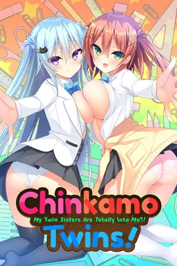 Chinkamo Twins! -My Twin Sisters Are Totally Into Me!?-
