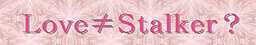 Love≠Stalker?
