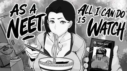 As a NEET, All I Can Do is Watch