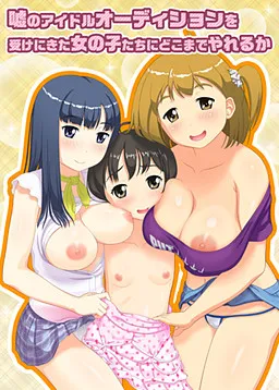 Uso no Idol Audition o Uke ni Kita Onna no Ko-tachi ni Doko made Yareru ka